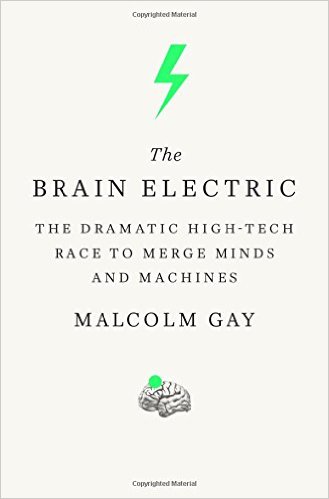 The brain electric The dramatic high-tech rage to merge minds and machines